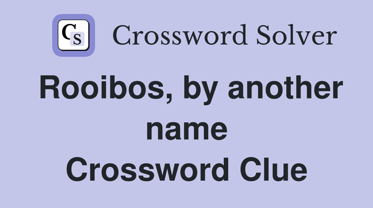 Rooibos, by another name Crossword Clue