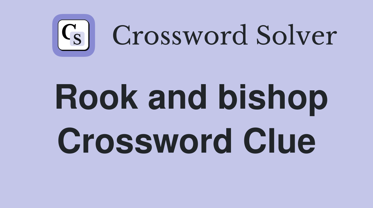 Rook and bishop Crossword Clue