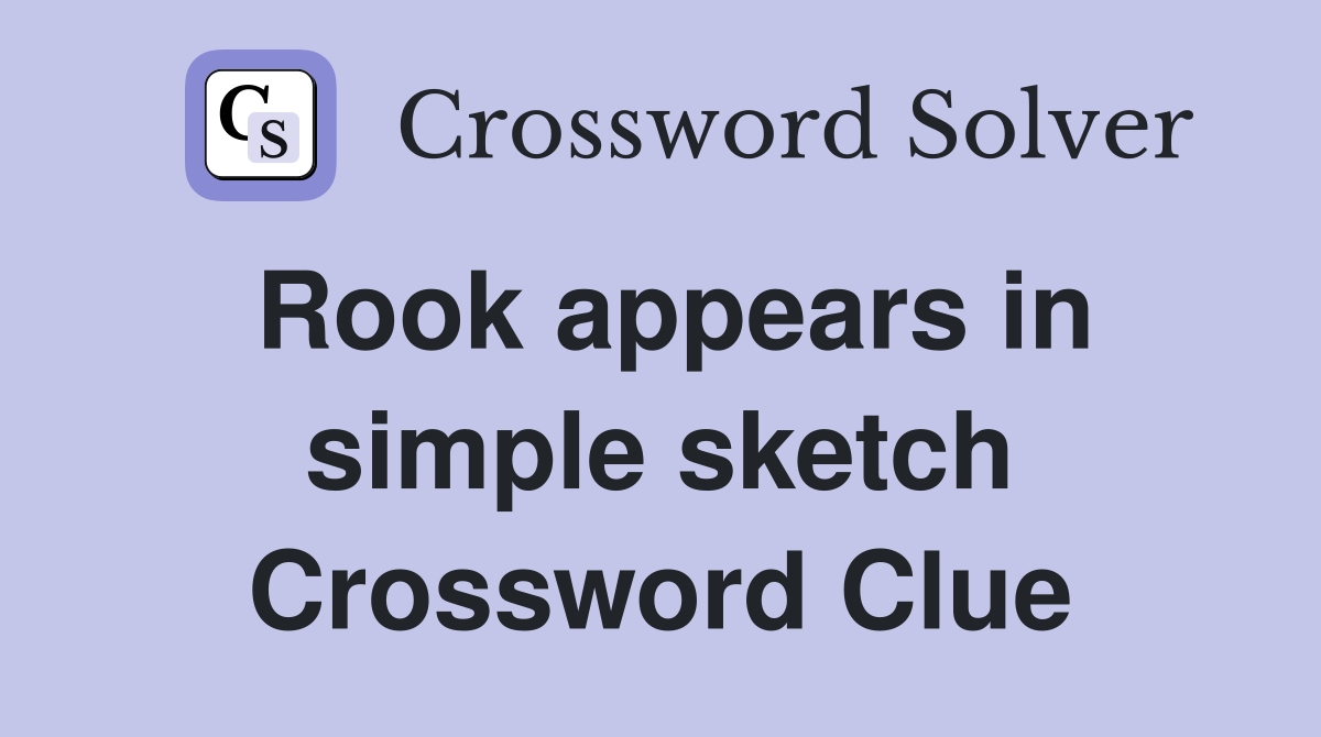 Rook appears in simple sketch Crossword Clue
