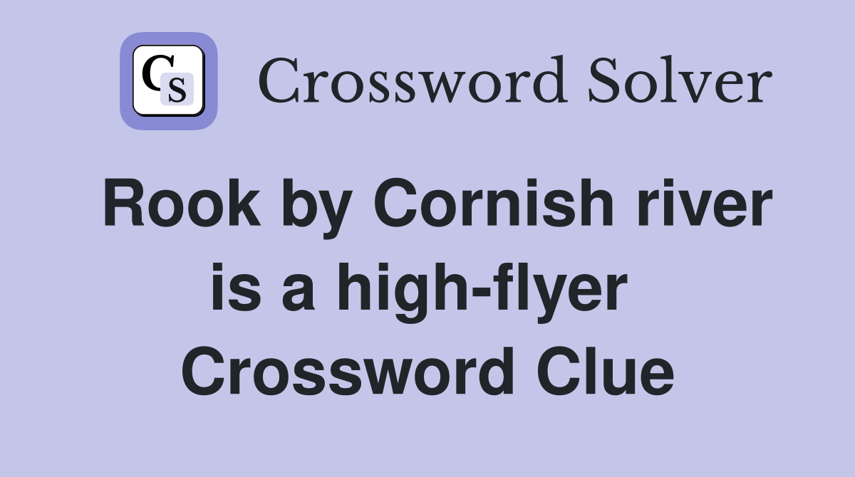 Rook by Cornish river is a high-flyer  Crossword Clue