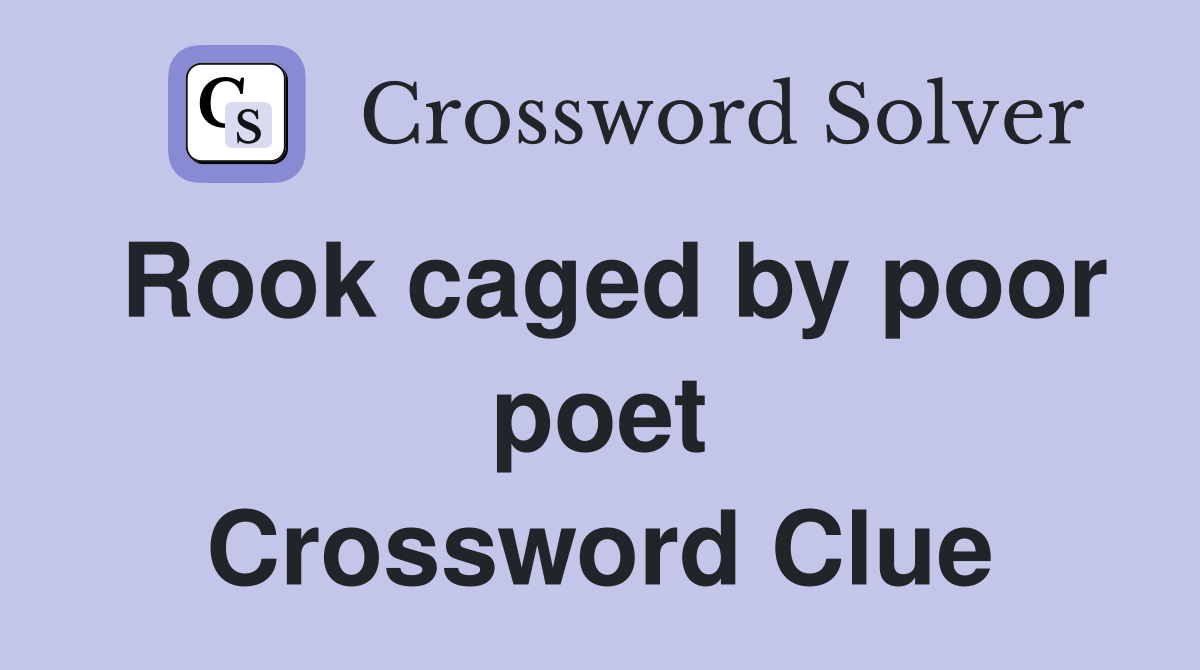 Rook caged by poor poet Crossword Clue