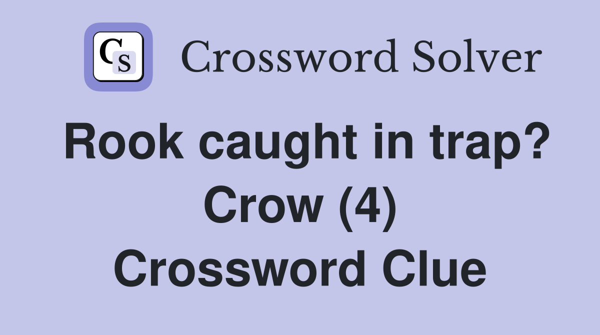 Rook caught in trap? Crow (4) Crossword Clue