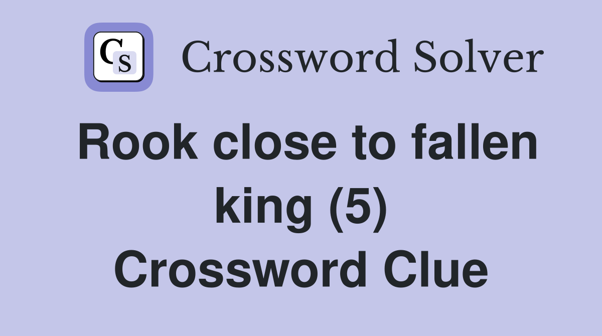 Rook close to fallen king (5) Crossword Clue