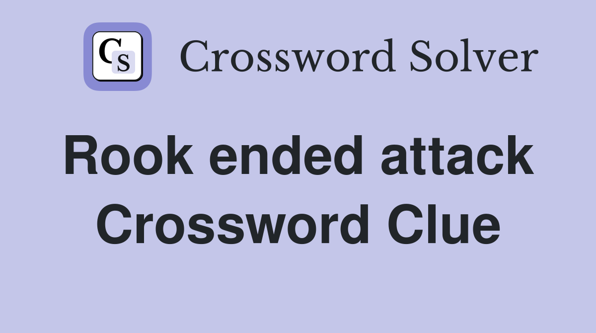 Rook ended attack  Crossword Clue