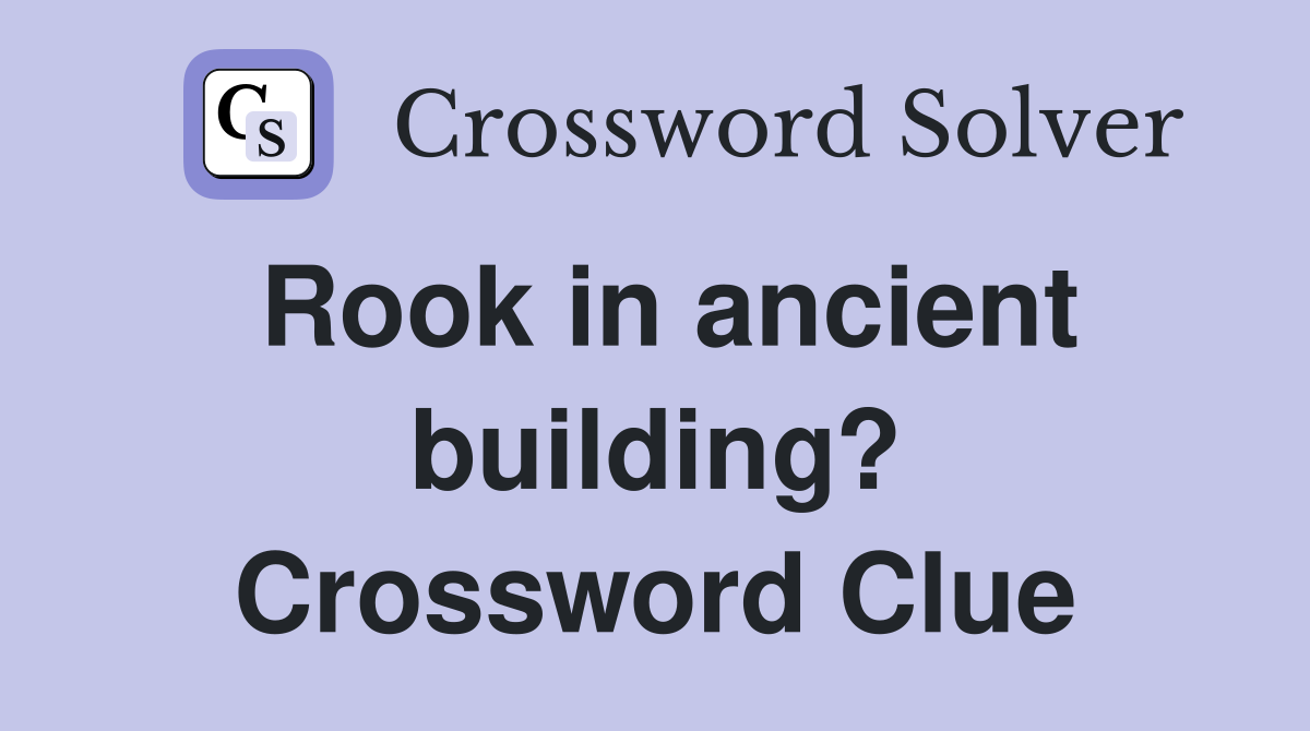 Rook in ancient building? Crossword Clue
