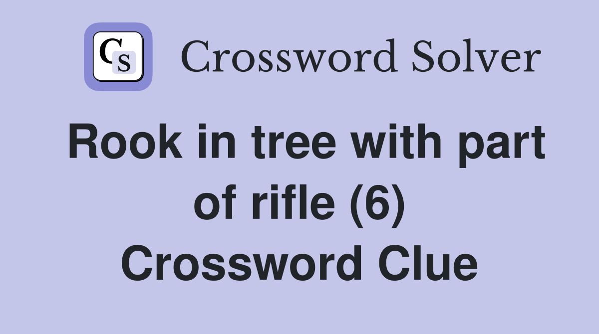 Rook in tree with part of rifle (6) Crossword Clue