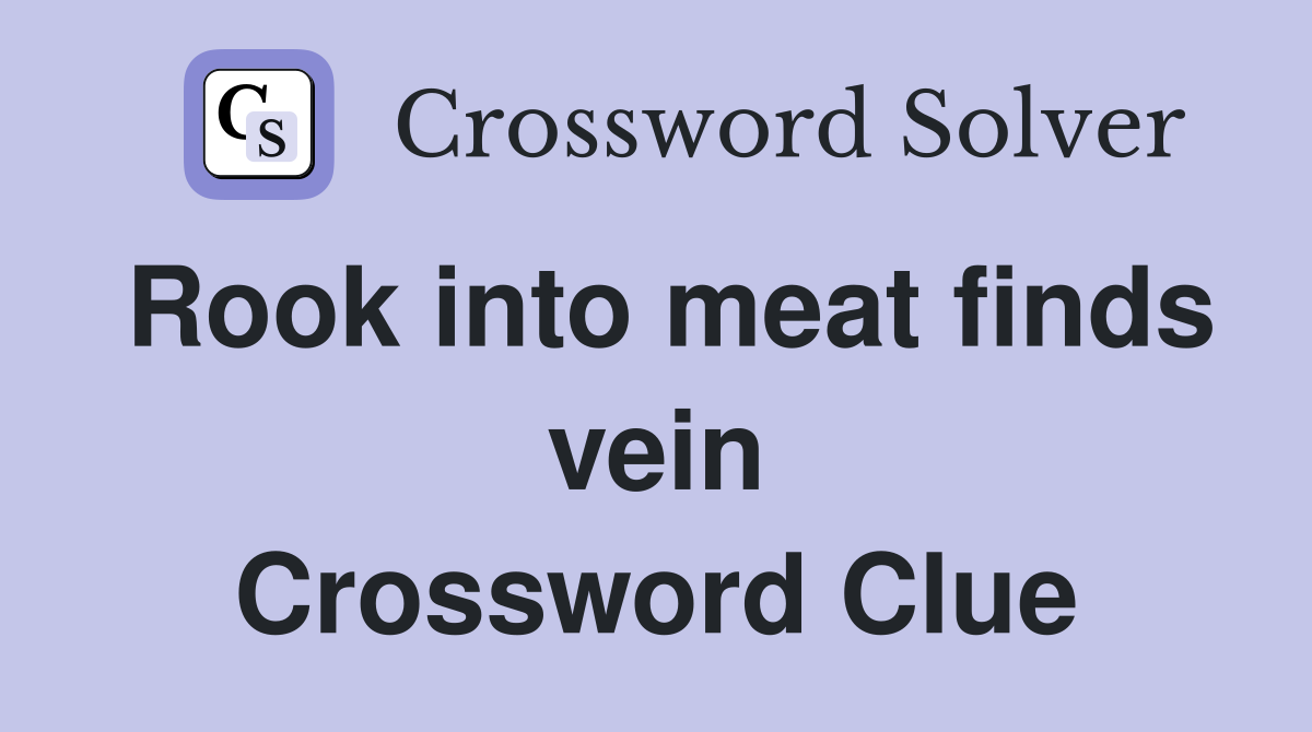 Rook into meat finds vein Crossword Clue