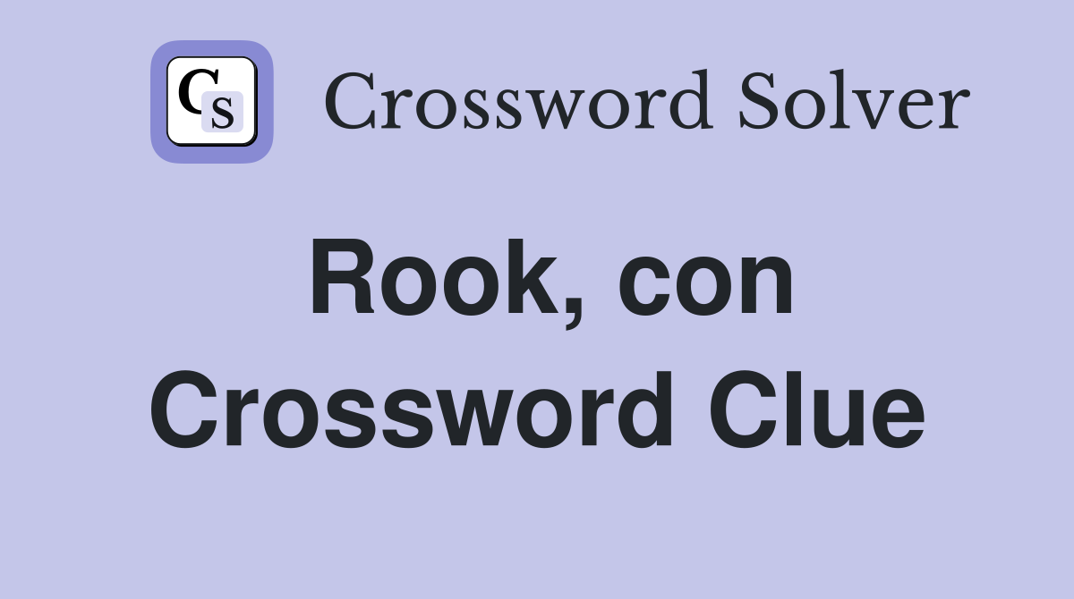 Rook, con Crossword Clue