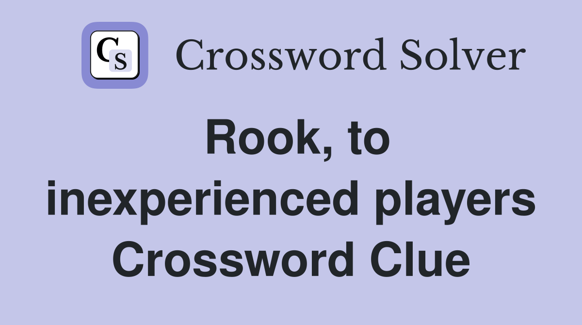 Rook, to inexperienced players Crossword Clue