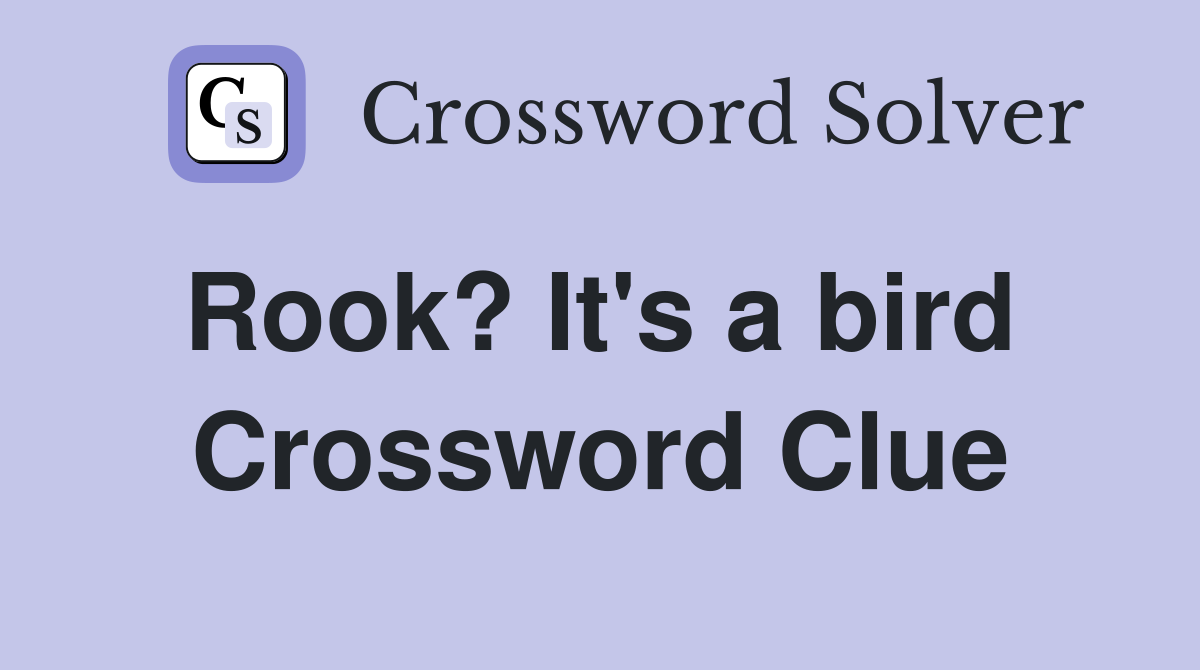 Rook? It's a bird  Crossword Clue