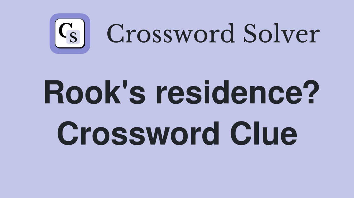 Rook's residence? Crossword Clue