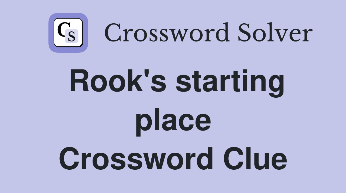 Rook's starting place Crossword Clue