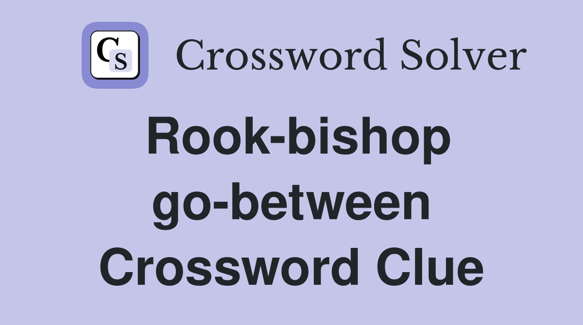 Rook-bishop go-between Crossword Clue