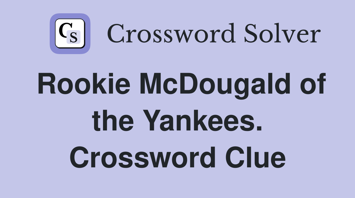 Rookie McDougald of the Yankees. Crossword Clue