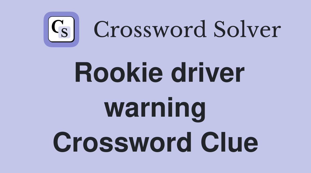 Rookie driver warning Crossword Clue