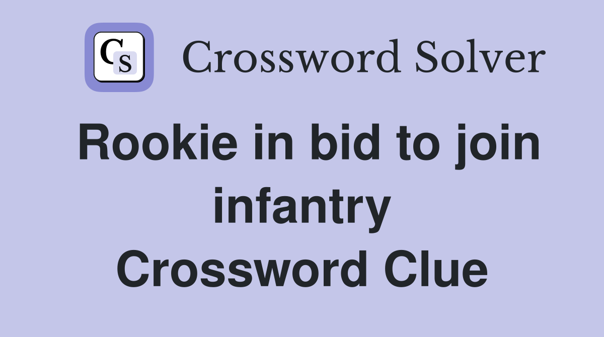 Rookie in bid to join infantry Crossword Clue