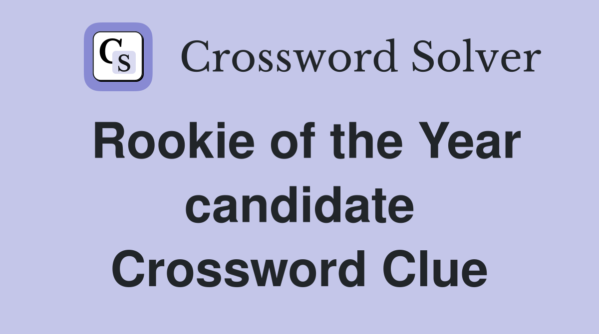 Rookie of the Year candidate Crossword Clue