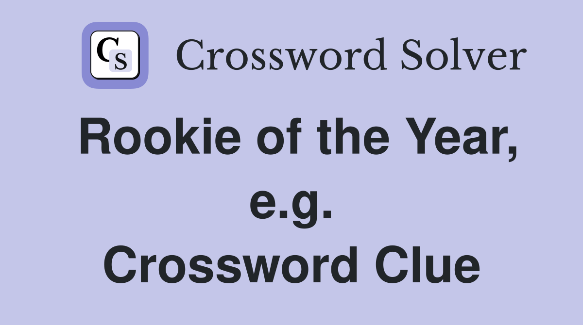 Rookie of the Year, e.g. Crossword Clue