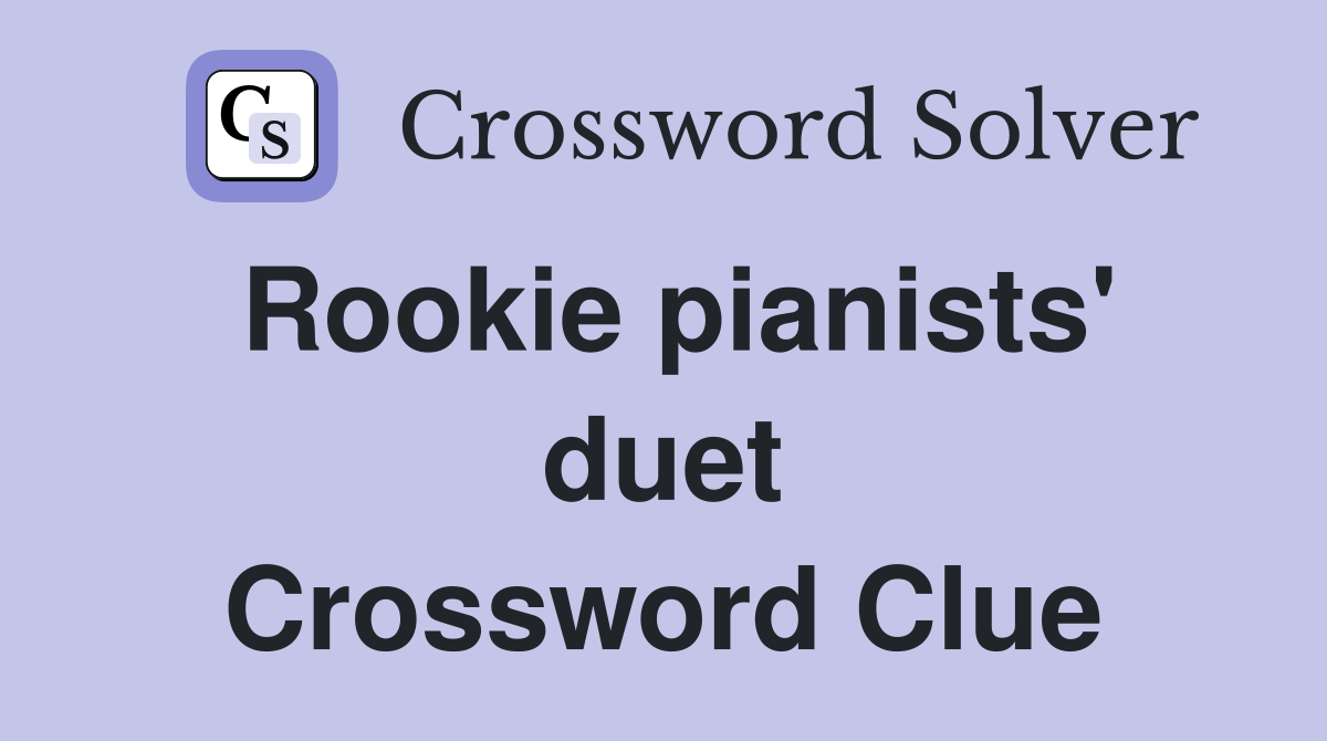 Rookie pianists' duet Crossword Clue