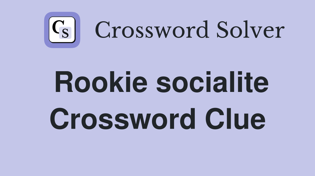 Rookie socialite Crossword Clue
