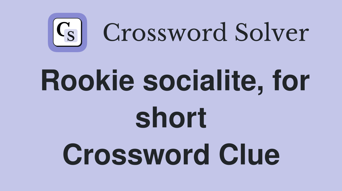 Rookie socialite, for short Crossword Clue