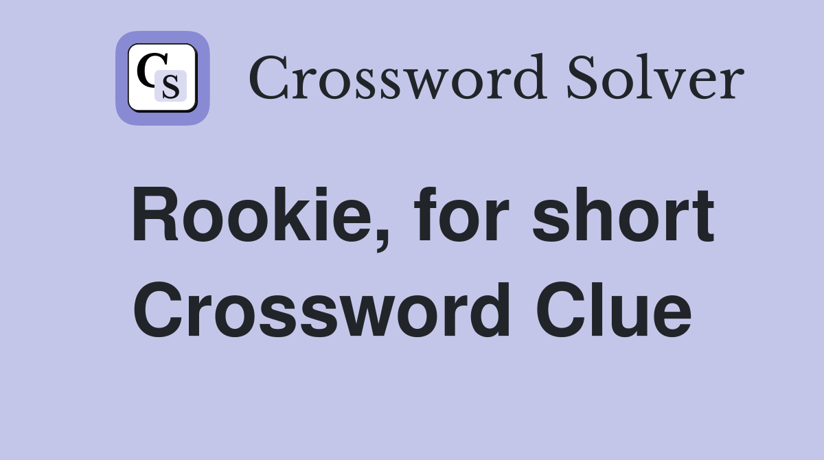 Rookie for short Crossword Clue Answers Crossword Solver