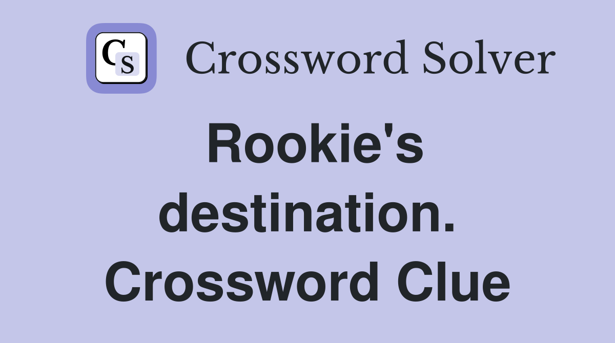 Rookie's destination. Crossword Clue