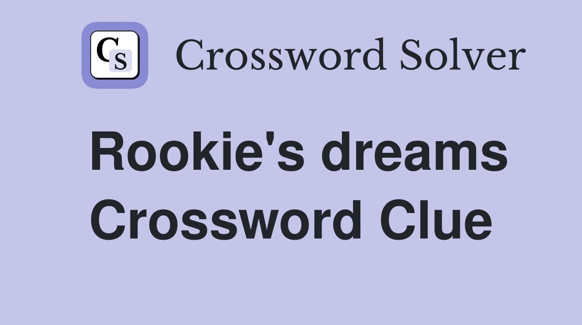 Rookie's dreams Crossword Clue
