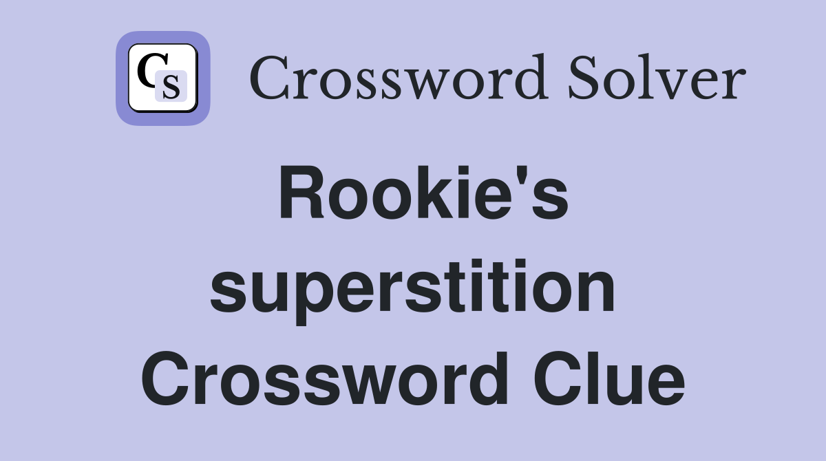 Rookie's superstition Crossword Clue