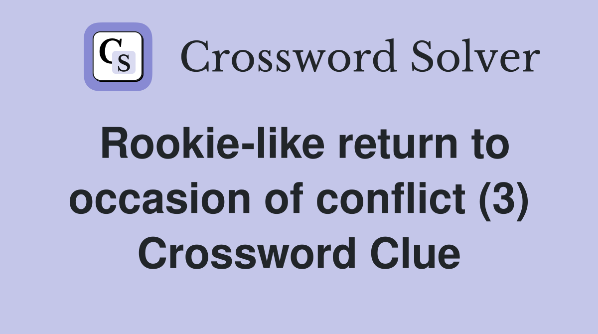 Rookie-like return to occasion of conflict (3) Crossword Clue