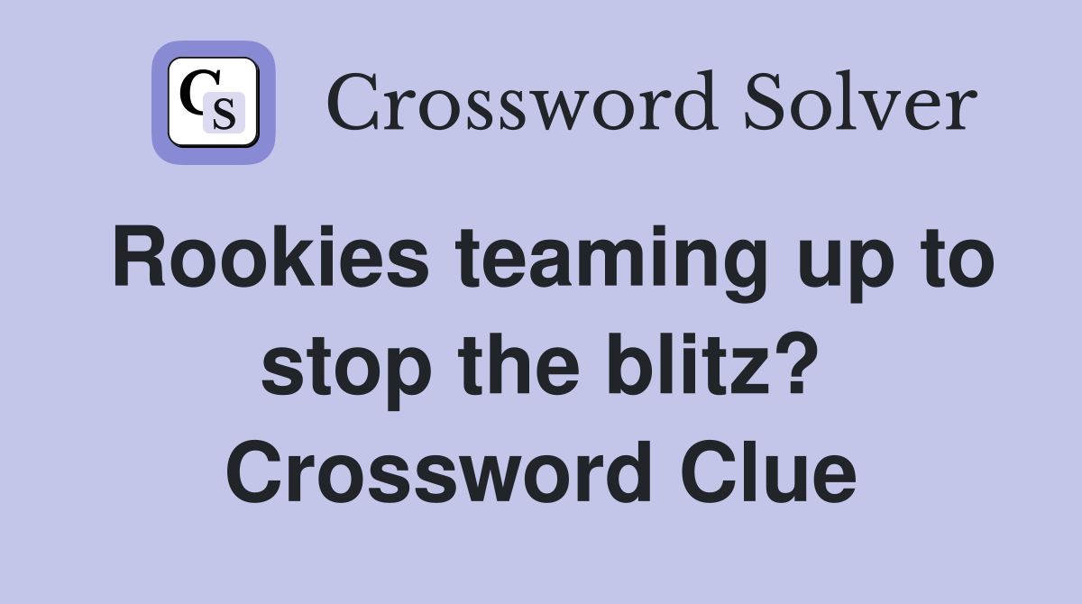 Rookies teaming up to stop the blitz? Crossword Clue