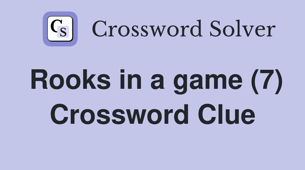 Rooks in a game (7) Crossword Clue