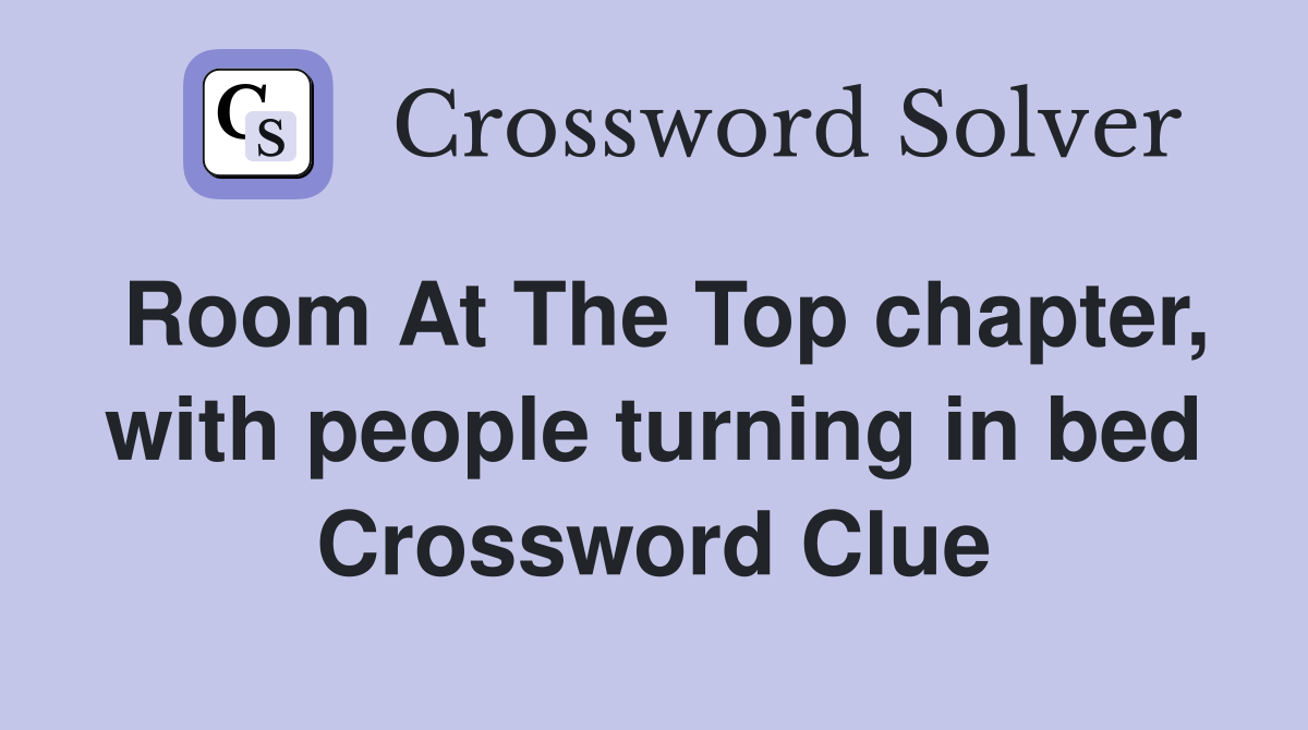 Room At The Top chapter, with people turning in bed Crossword Clue