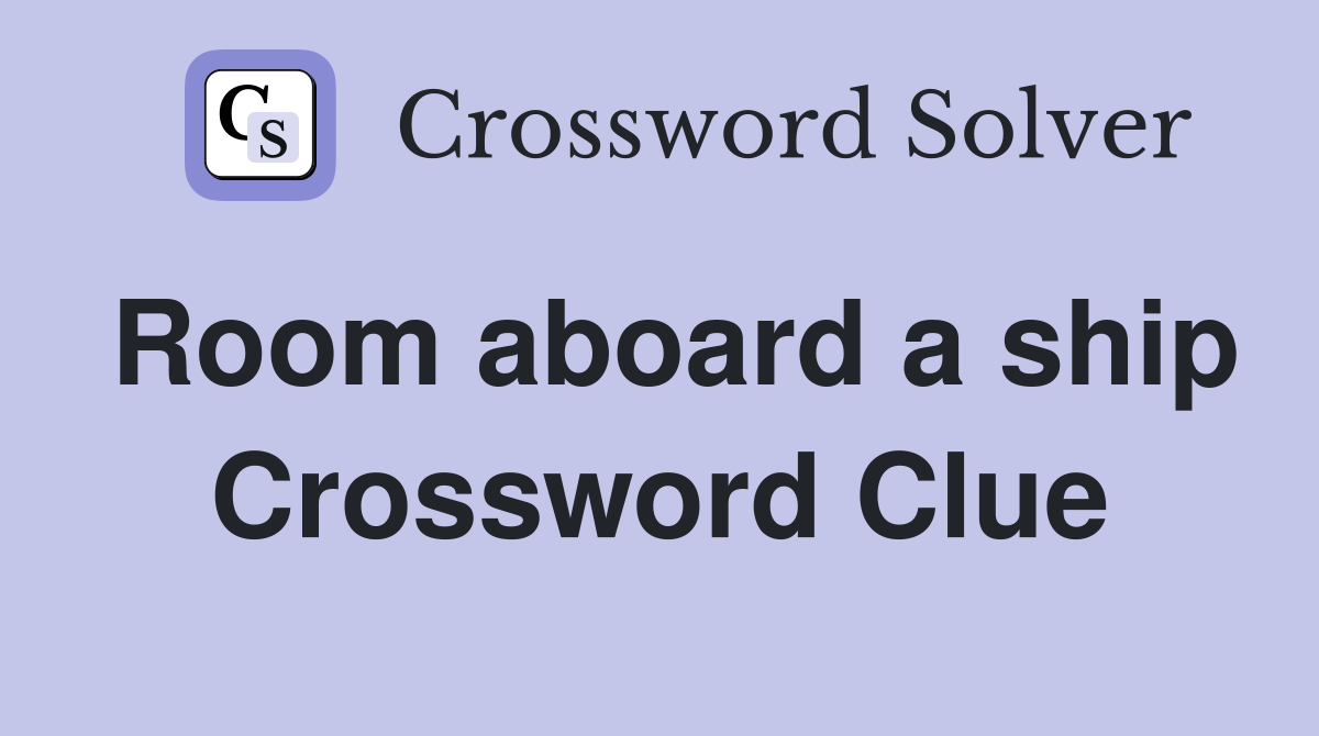 Room aboard a ship Crossword Clue