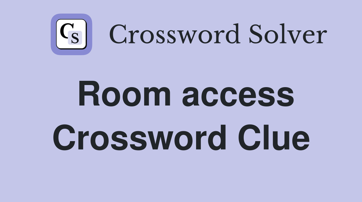 Room access Crossword Clue