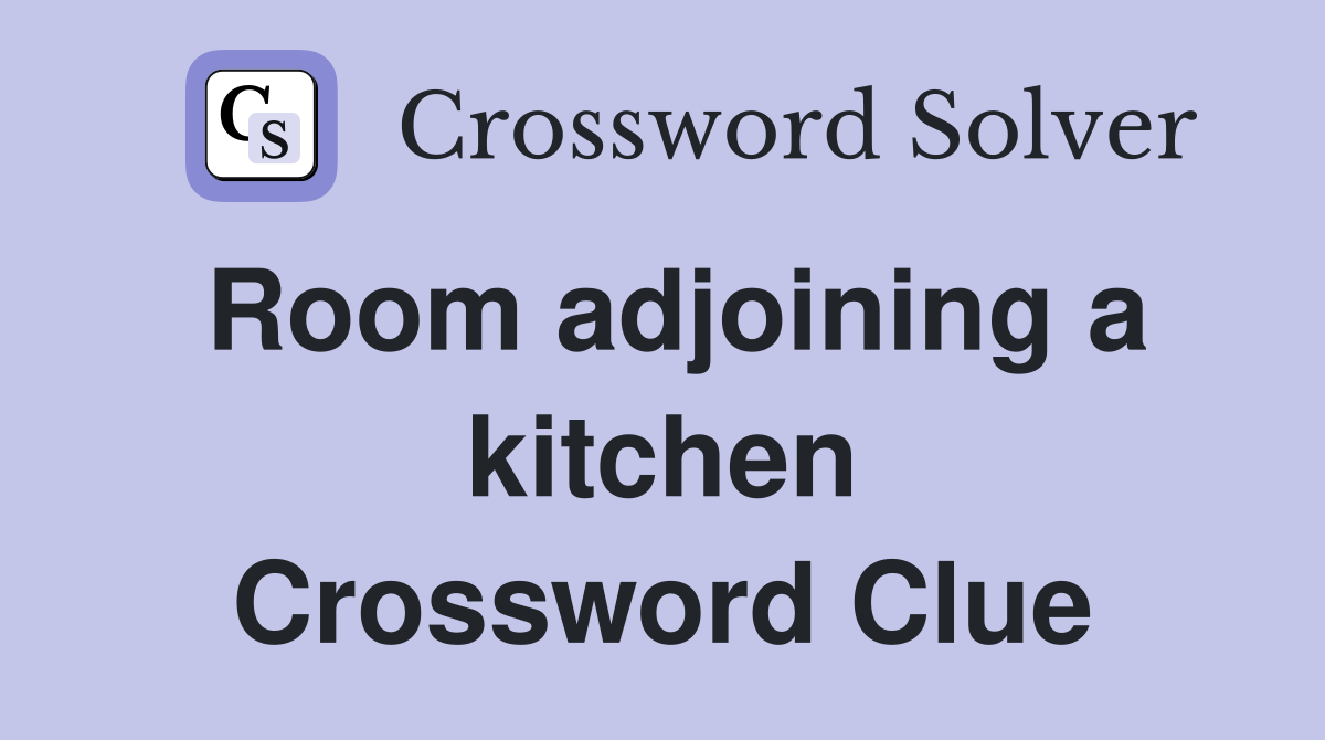 Room adjoining a kitchen Crossword Clue