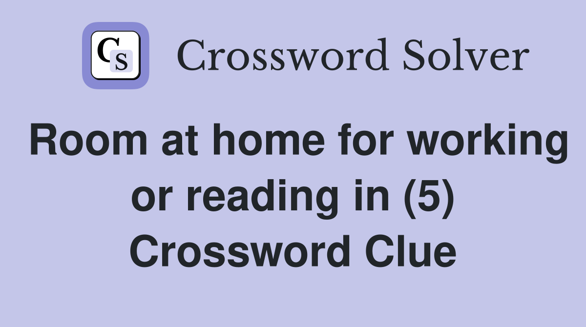 Room at home for working or reading in (5) Crossword Clue
