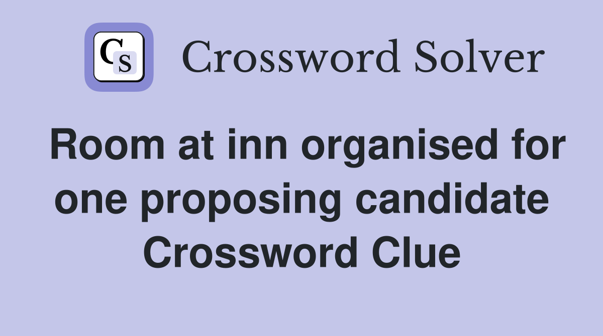Room at inn organised for one proposing candidate Crossword Clue