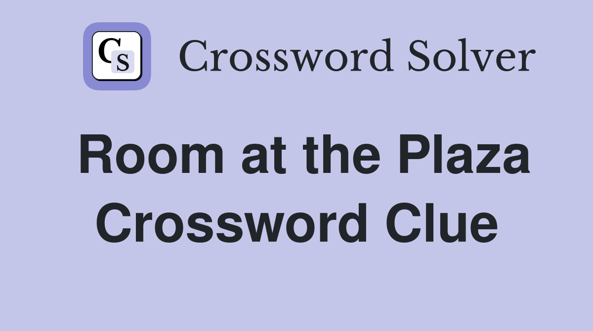 Room at the Plaza Crossword Clue