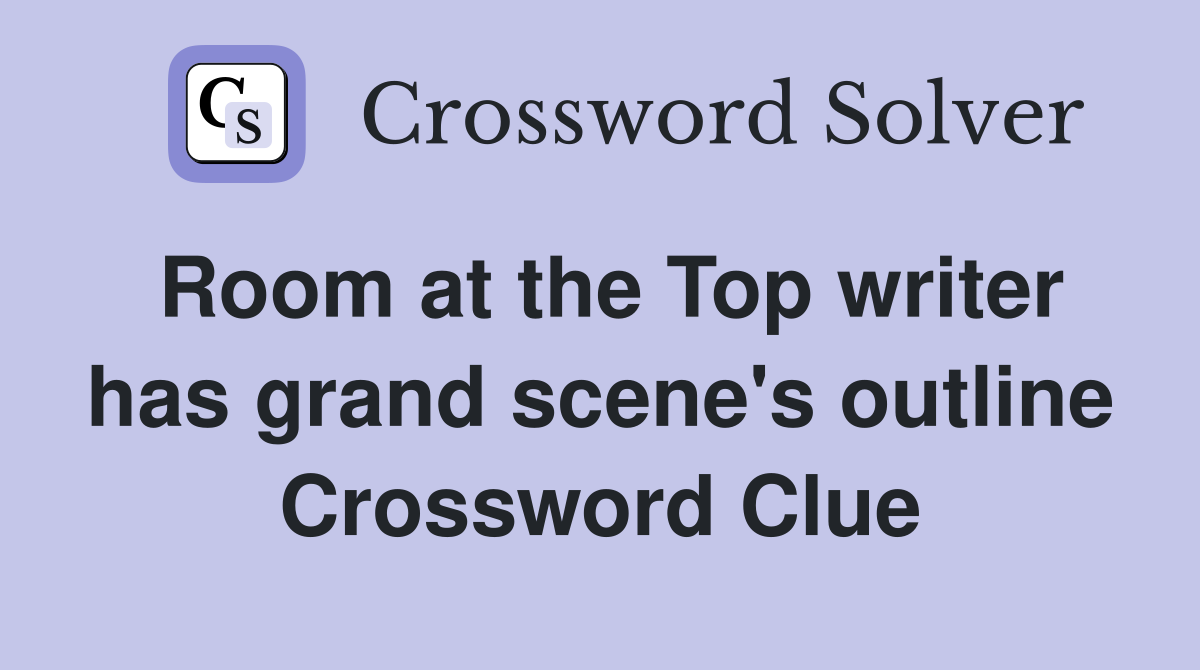 Room at the Top writer has grand scene's outline Crossword Clue