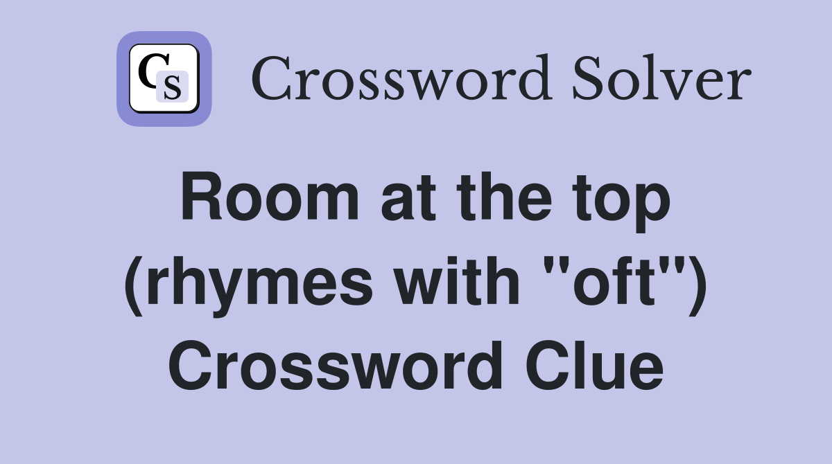 Room at the top (rhymes with "oft") Crossword Clue