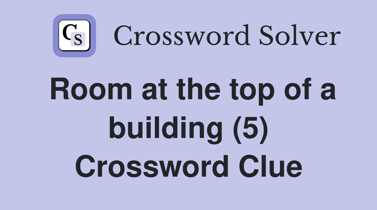 Room at the top of a building (5) Crossword Clue