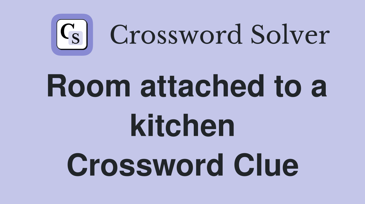 Room attached to a kitchen Crossword Clue