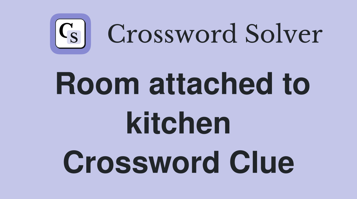 Room attached to kitchen Crossword Clue