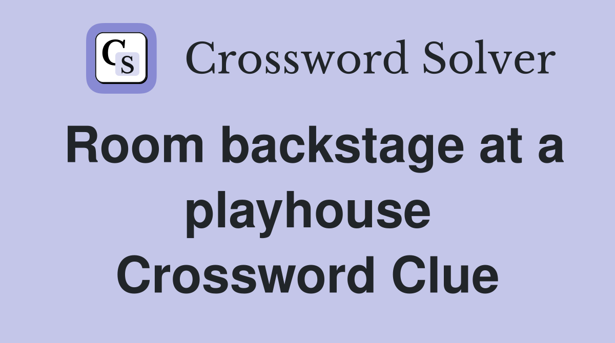 Room backstage at a playhouse Crossword Clue