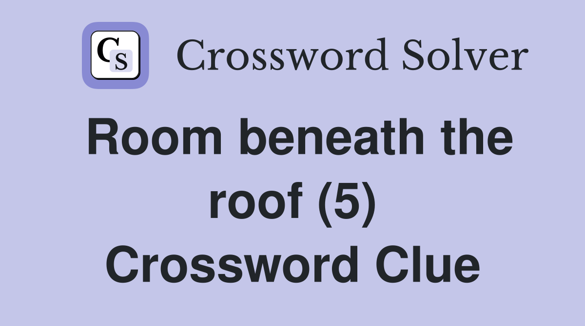 Room beneath the roof (5) Crossword Clue