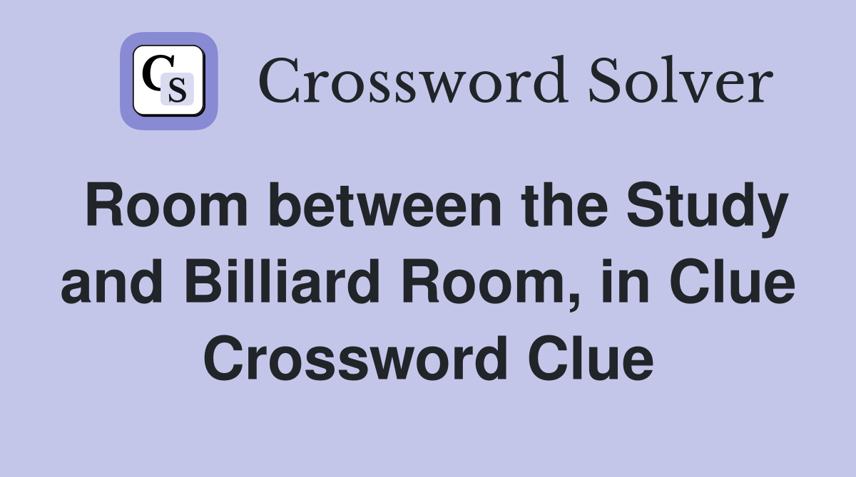Room between the Study and Billiard Room, in Clue Crossword Clue