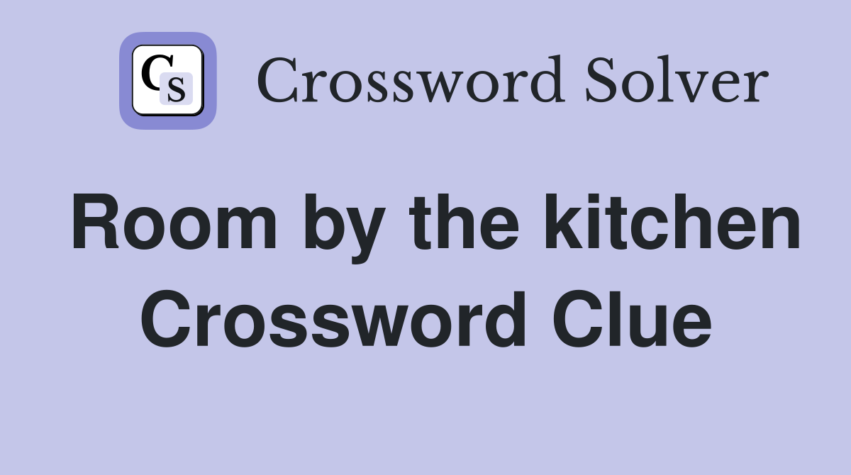 Room by the kitchen Crossword Clue