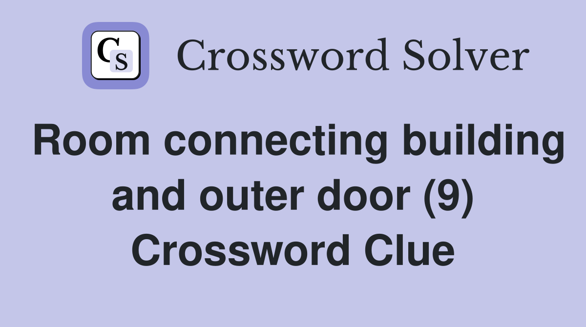Room connecting building and outer door (9) Crossword Clue