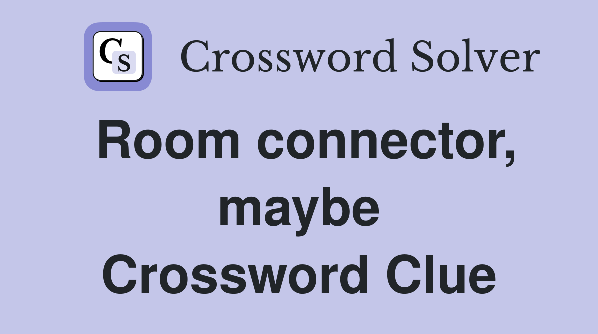 Room connector, maybe Crossword Clue